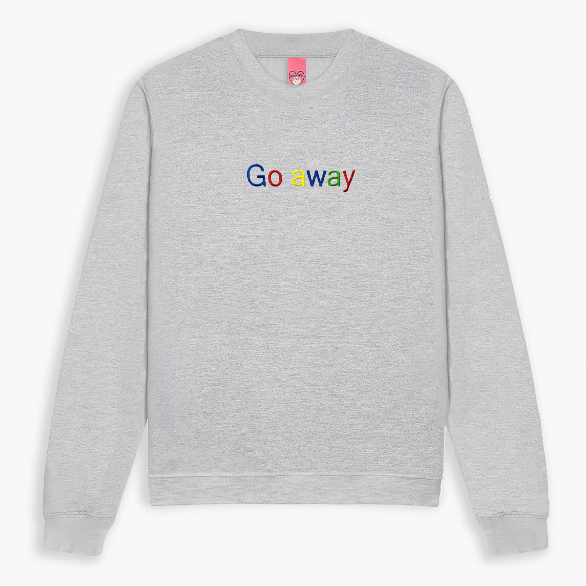 Go Away Embroidered Sweatshirt (Unisex)